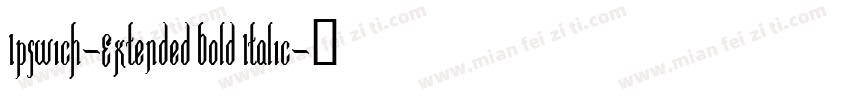 Ipswich-Extended Bold Italic字体转换
